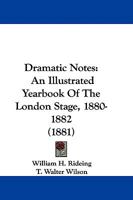 Dramatic Notes: An Illustrated Yearbook Of The London Stage, 1880-1882 1104119439 Book Cover