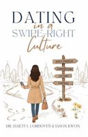 Dating in a Swipe-Right Culture: How Centering God Changes Everything B0HF6B5VRK Book Cover
