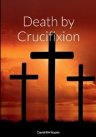 Death by Crucifixion 1470988720 Book Cover