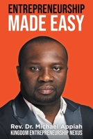 Entrepreneurship Made Easy: Kingdom Entrepreneurship Nexus 1684867754 Book Cover