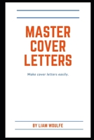 Master Cover Letters: Make cover letters easily. B08Z19QBFB Book Cover