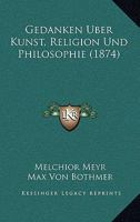 Gedanken Uber Kunst, Religion Und Philosophie (1874) 1160096317 Book Cover