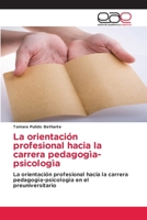 La orientación profesional hacia la carrera pedagogìa-psicologìa: La orientación profesional hacia la carrera pedagogìa-psicologìa en el preuniversitario 6202118687 Book Cover