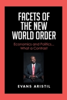 Facets of the New World Order: Economics and Politics... What a Contrast 1646281578 Book Cover