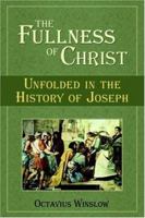 The Fullness of Christ: Unfolded in the History of Joseph 1483704181 Book Cover