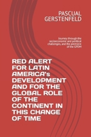 RED ALERT FOR LATIN AMERICA’s DEVELOPMENT AND FOR THE GLOBAL ROLE OF THE CONTINENT IN THIS CHANGE OF TIME: Journey through the socioeconomic and political challenges, and the premiere of the GPDM B09DMRF1N9 Book Cover