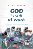 GOD is still at work: How I see God at work in the most unexpected places 9083208907 Book Cover
