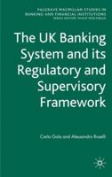 The UK Banking System and its Regulatory and Supervisory Framework (Palgrave Macmillan Studies in Banking an Financial Institutions) 0230542824 Book Cover