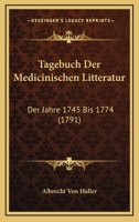 Tagebuch Der Medicinischen Litteratur: Der Jahre 1745 Bis 1774 (1791) 116593891X Book Cover