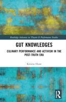 Gut Knowledges: Culinary Performance and Activism in the Post-Truth Era 1032372249 Book Cover