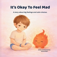 It's Okay To Feel Mad: A story about big feelings and calm choices B0GKG8MW9K Book Cover