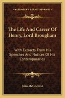 The Life and Career of Henry, Lord Brougham 1240022239 Book Cover