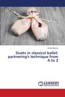 Duets in classical ballet: partnering's technique from A to Z 613996864X Book Cover