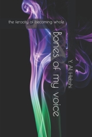 Bones of my voice: the ferocity of becoming whole B0GPJ1WGXP Book Cover