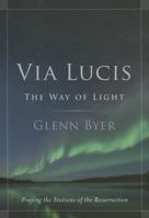 Via Lucis: The Way of Light: Praying the Stations of the Resurrection 1627850147 Book Cover