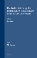 Die Weltentstehung Des Platonischen Timaios Nach Den Antiken Interpreten: Teil 2. Proklos 9004057994 Book Cover
