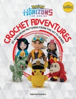 Crochet Pokémon Horizons: 20 Amigurumi Patterns from the Hit TV Series (Pokémon Crafts) B0FC1J2Q7W Book Cover