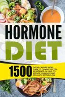 Hormone Diet: 1500 Good Calorie Meal Plan to Combat Leptin Resistance-14 Days to Reduce Cravings and Regulate Metabolism 1530310067 Book Cover