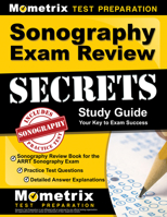 Sonography Exam Review Secrets Study Guide - Sonography Review Book for the ARRT Sonography Exam, Practice Test Questions, Detailed Answer Explanations: [Updated for the New 2019 Outline] 1516710088 Book Cover