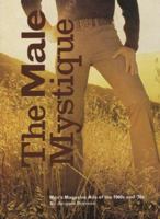 The Male Mystique: Men's Magazine Ads of the 1960s and '70s 0811841286 Book Cover