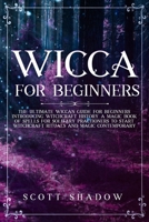 Wicca for Beginners: The Ultimate Wiccan Guide for Beginners Introducing Witchcraft History. A Magic Book of Spells for Solitary Practitioners to Start Witchcraft Rituals and Magic Contemporary 1699960577 Book Cover