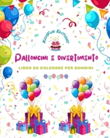 Palloncini e divertimento - Libro da colorare per bambini - Allegri disegni di palloncini: compleanni, clown, bambini..: Incredibile collezione di ... di palloncini per bambini B0CG2MSYBM Book Cover
