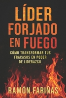 LÍDER FORJADO EN FUEGO: CÓMO TRANSFORMAR TUS FRACASOS EN PODER DE LIDERAZGO (Spanish Edition) B0FDLGQTR3 Book Cover