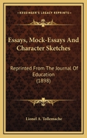 Essays, Mock-Essays And Character Sketches: Reprinted From The Journal Of Education 1171674163 Book Cover