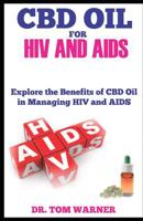 CBD OIL FOR HIV AND AIDS: Explore the Benefits of CBD Oil in Managing HIV and AIDS 1094755486 Book Cover