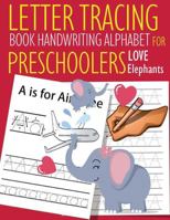 Letter Tracing Book Handwriting Alphabet for Preschoolers Love Elephants: Letter Tracing Book |Practice for Kids | Ages 3+ | Alphabet Writing Practice ... Workbook | Kindergarten | toddler | Elephants 1686126425 Book Cover