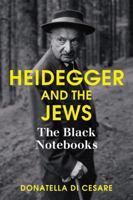 Heidegger and the Jews: The Black Notebooks 1509503838 Book Cover