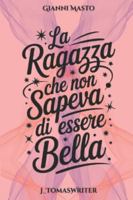 La ragazza che non sapeva di essere bella (Italian Edition) B0F7F4N6BT Book Cover