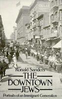 The Downtown Jews: Portraits of an Immigrant Generation. 0451072847 Book Cover