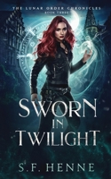 Sworn in Twilight: A Witch Urban Fantasy (The Lunar Order Chronicles) 1964791030 Book Cover