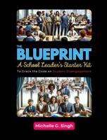 The Blueprint: A School Leader's Starter Kit To Crack the Code on Student Disengagement 1736594397 Book Cover