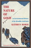 The Nature of Gold: An Environmental History of the Klondike Gold Rush (Weyerhaeuser Environmental Books) 0295983299 Book Cover