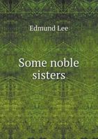 Some Noble Sisters 3337778194 Book Cover