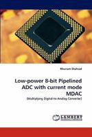 Low-power 8-bit Pipelined ADC with current mode MDAC: 3843370265 Book Cover