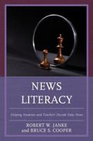 News Literacy: Helping Students and Teachers Decode Fake News 1475839308 Book Cover