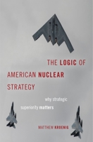 The Logic of American Nuclear Strategy: Why Strategic Superiority Matters 0197506585 Book Cover