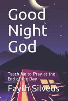 Good Night God: Teach Me to Pray at the End of the Day 1730875742 Book Cover