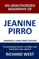 An Unauthorized Biography of Jeanine Pirro: The Renowned District Attorney and Television Legal Analyst 1688773614 Book Cover