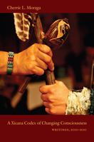 A Xicana Codex of Changing Consciousness: Writings, 2000–2010 0822349779 Book Cover