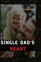 Single dad's heart: A survival guide to love and fatherhood B0C52SBPB8 Book Cover