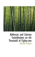 Addresses and Literary Contributions on the Threshold of Eighty-Two - Scholar's Choice Edition 0548412677 Book Cover