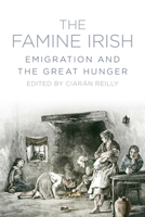 Famine Irish: Emigration and the Great Hunger 1845888901 Book Cover