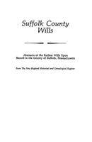 Suffolk County Wills: Abstracts of the Earliest Wills upon Record in the County of Suffolk, Massachusetts 0806310693 Book Cover