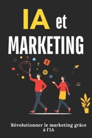 IA Marketing: Révolutionner le marketing grâce à l'IA (French Edition) B0FB47X892 Book Cover