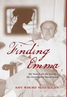 Finding Emma : My Search for the Family My Grandfather Never Knew 1937650952 Book Cover