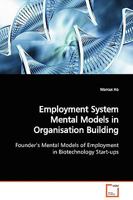 Employment System Mental Models in Organisation Building: Founder¿s Mental Models of Employment in Biotechnology Start-ups 3639123158 Book Cover